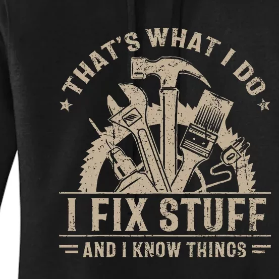 ThatS What I Do I Fix Stuff And I Know Things Women's Pullover Hoodie