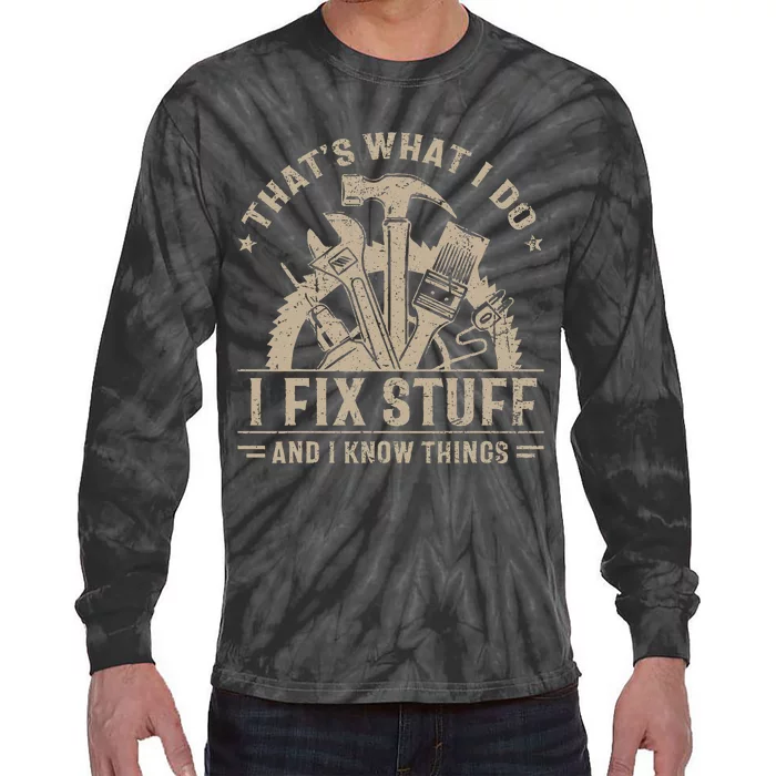 ThatS What I Do I Fix Stuff And I Know Things Tie-Dye Long Sleeve Shirt