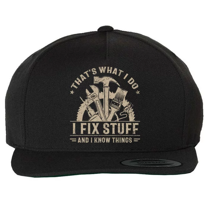 ThatS What I Do I Fix Stuff And I Know Things Wool Snapback Cap