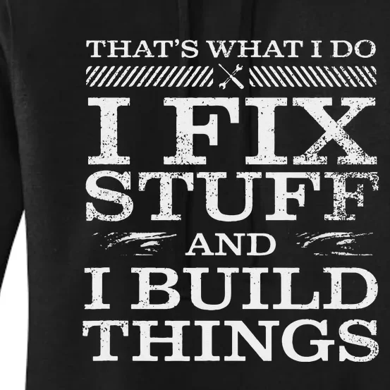 THATS WHAT I DO I FIX STUFF AND I BUILD THINGS WEATHERED Women's Pullover Hoodie