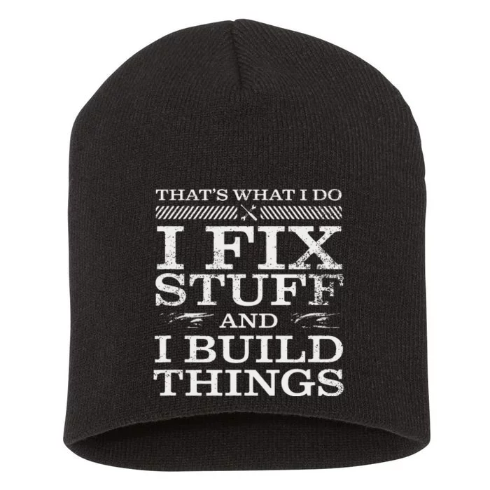 THATS WHAT I DO I FIX STUFF AND I BUILD THINGS WEATHERED Short Acrylic Beanie