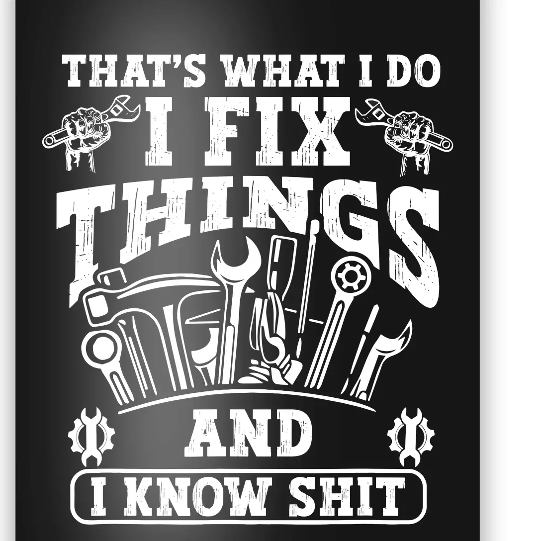 ThatS What I Do I Fix Things And I Knowshit Funny Saying Poster