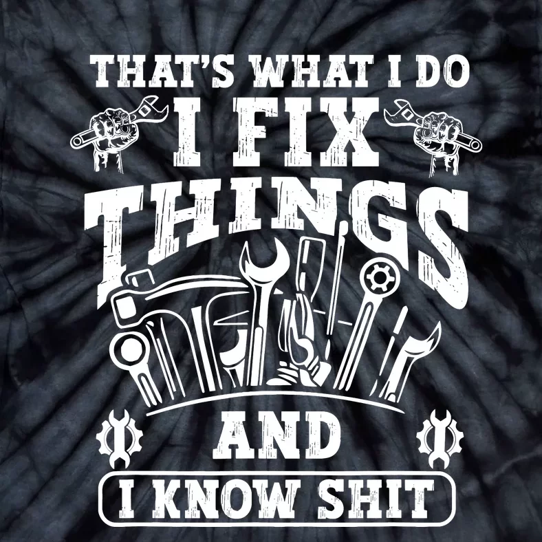 ThatS What I Do I Fix Things And I Knowshit Funny Saying Tie-Dye T-Shirt