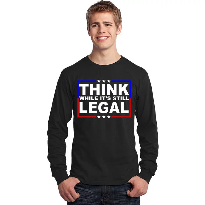 Think While It's Still Legal Logo Tall Long Sleeve T-Shirt