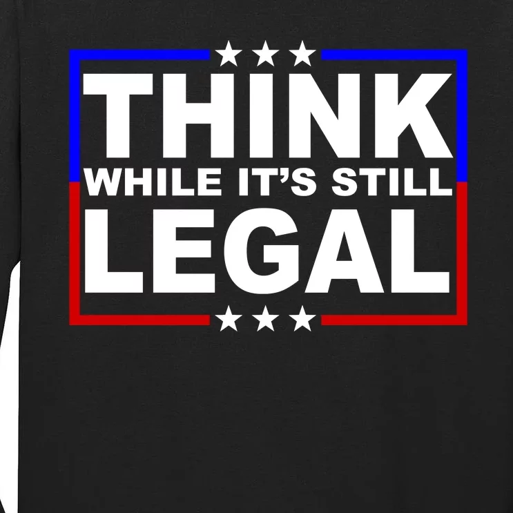 Think While It's Still Legal Logo Tall Long Sleeve T-Shirt