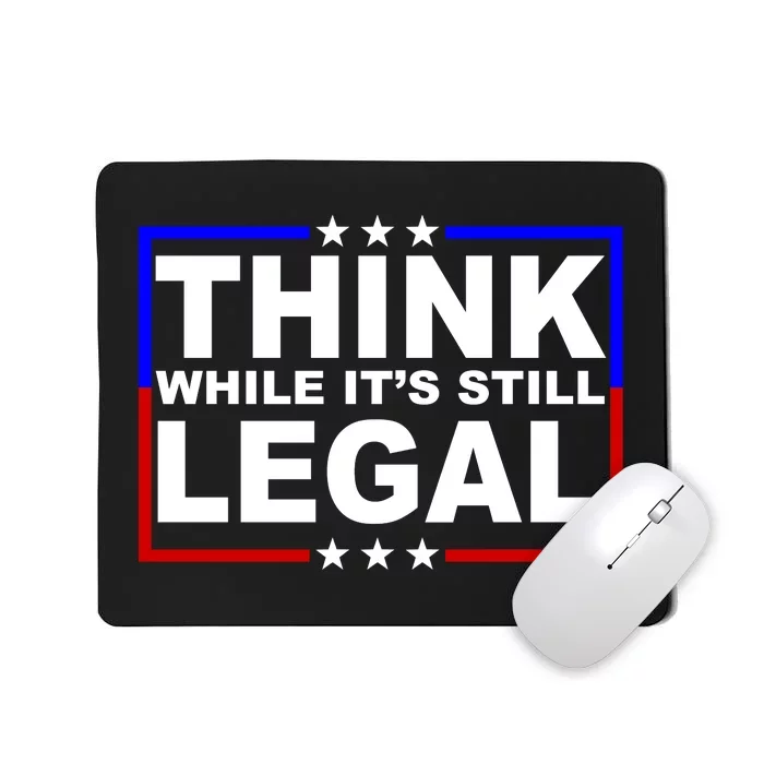 Think While It's Still Legal Logo Mousepad