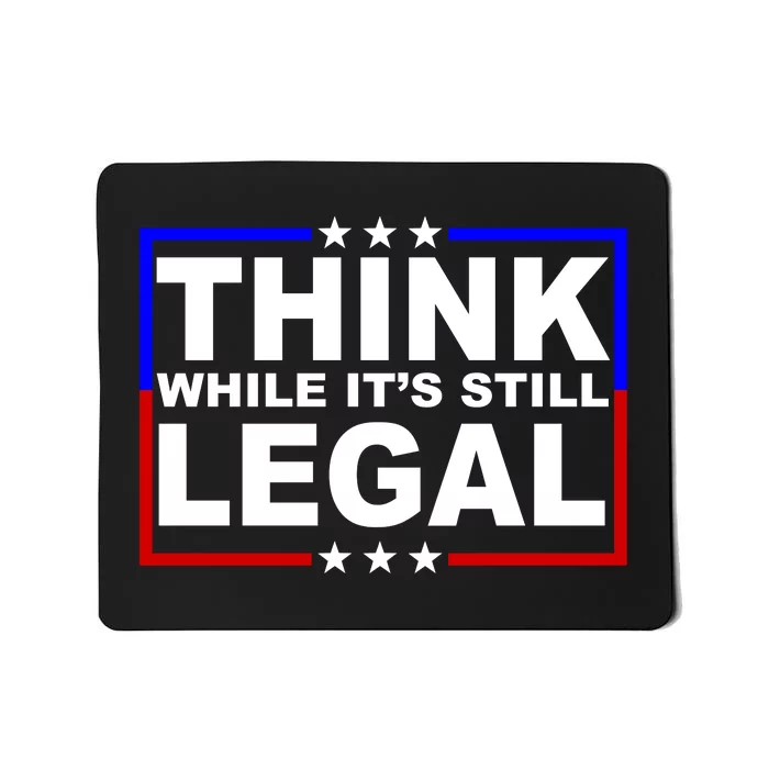 Think While It's Still Legal Logo Mousepad