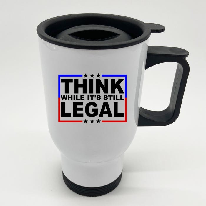 Think While It's Still Legal Logo Front & Back Stainless Steel Travel Mug