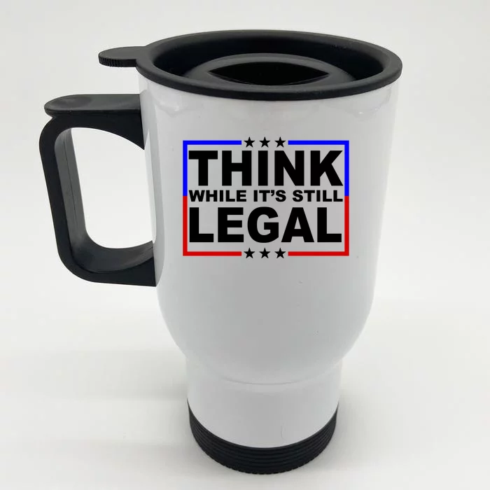 Think While It's Still Legal Logo Front & Back Stainless Steel Travel Mug