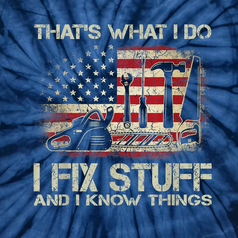 That's What I Do I Fix Stuff And I Know Things American Flag Tie-Dye T-Shirt