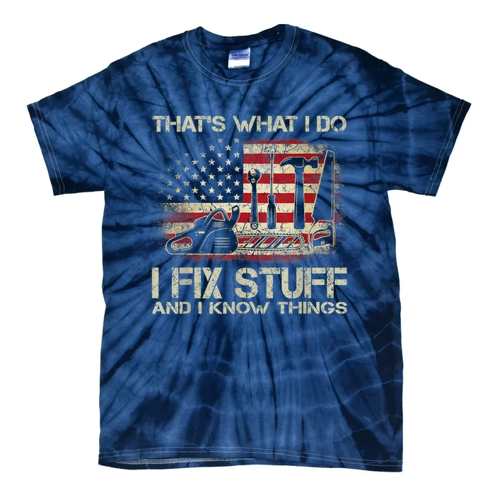 That's What I Do I Fix Stuff And I Know Things American Flag Tie-Dye T-Shirt