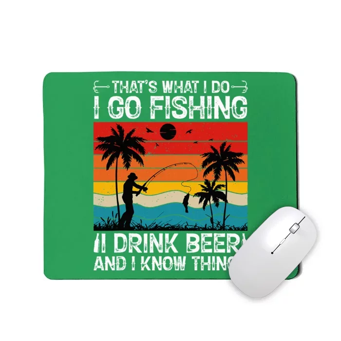 That’S What I Do I Go Fishing I Drink Beer And I Know Things Mousepad