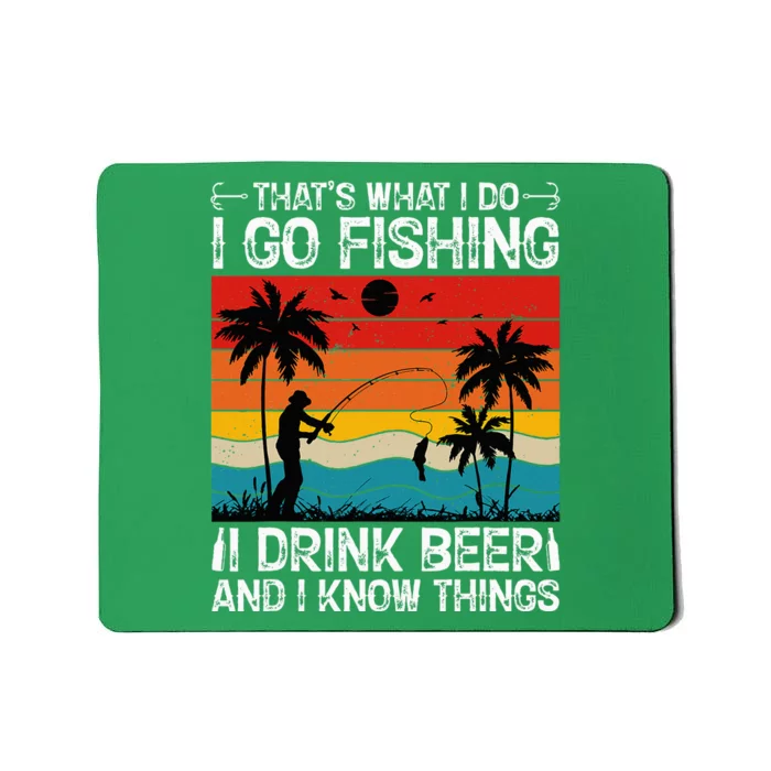 That’S What I Do I Go Fishing I Drink Beer And I Know Things Mousepad