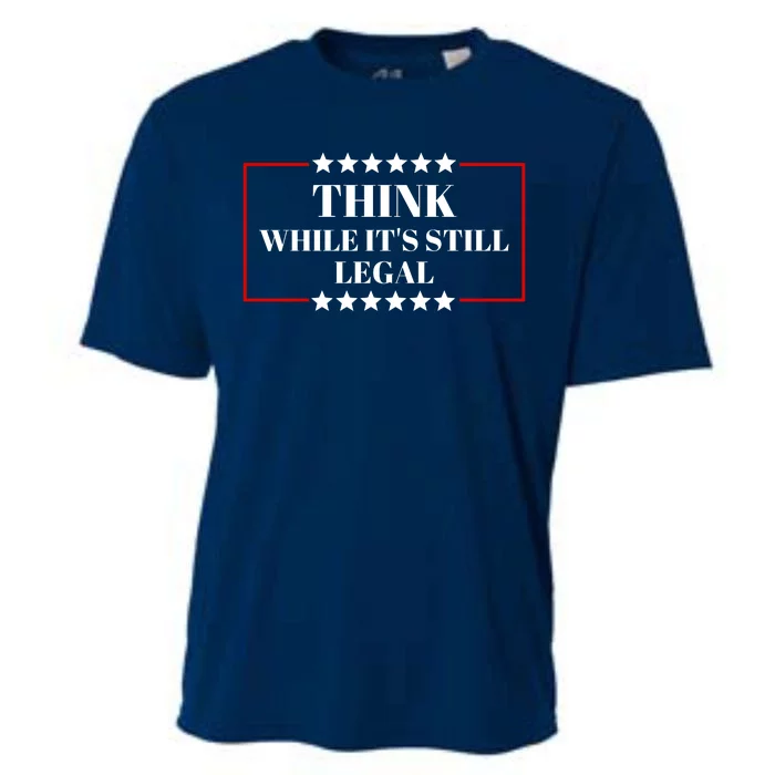 Think While Its Still Legal Cooling Performance Crew T-Shirt