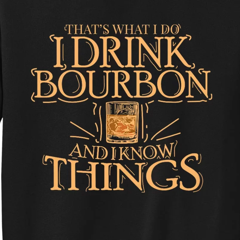 ThatS What I Do I Drink Bourbon And I Know Things Tall Sweatshirt