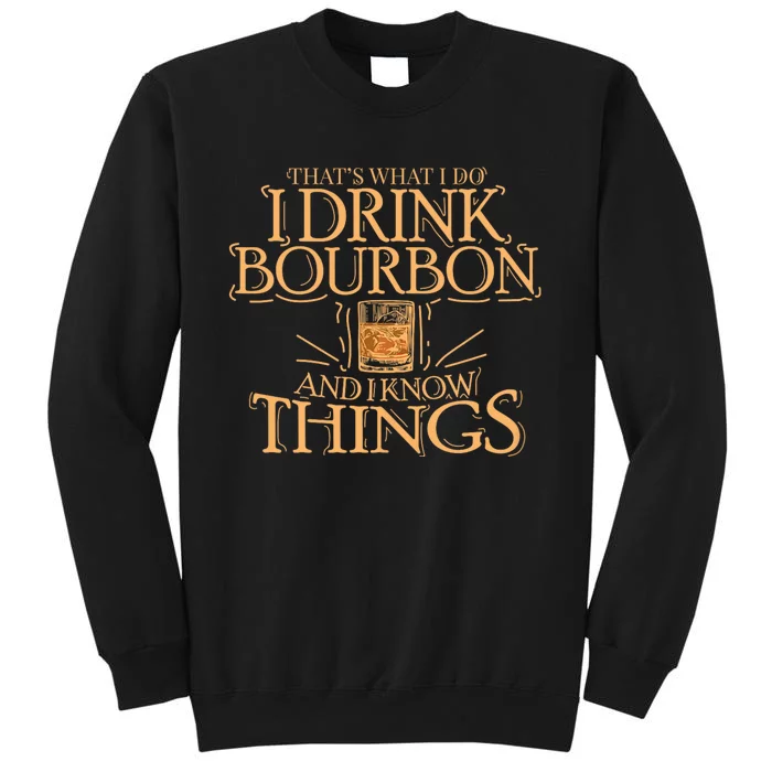 ThatS What I Do I Drink Bourbon And I Know Things Tall Sweatshirt