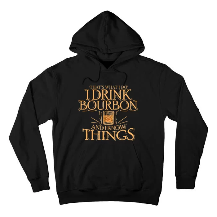 ThatS What I Do I Drink Bourbon And I Know Things Tall Hoodie