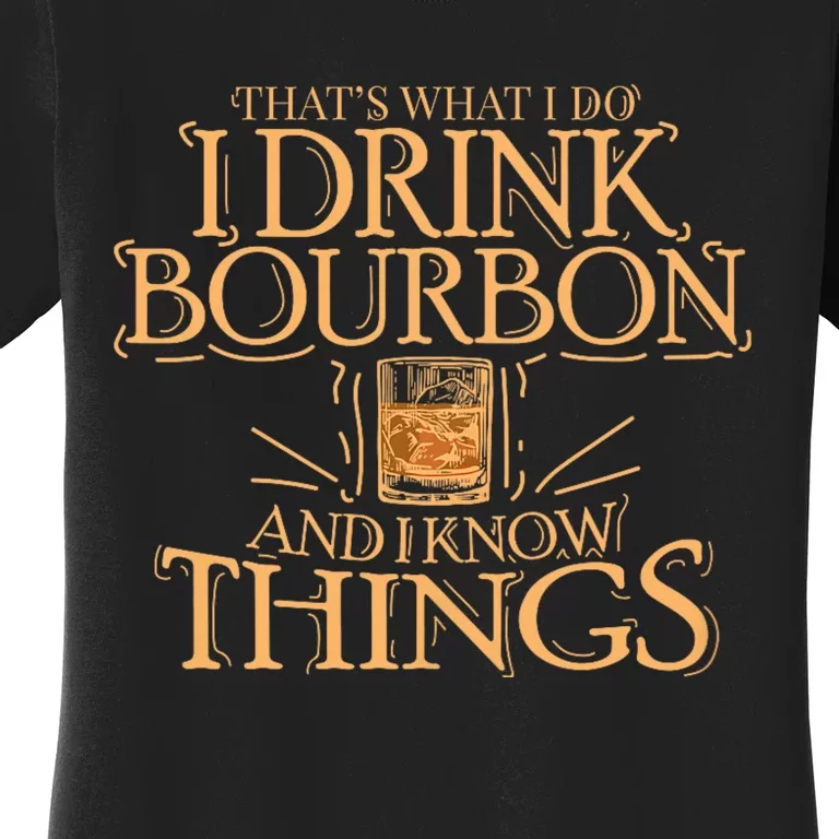 ThatS What I Do I Drink Bourbon And I Know Things Women's T-Shirt