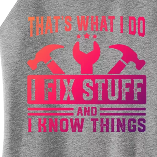 ThatS What I Do I Fix Stuff And I Know Things Gift Women’s Perfect Tri Rocker Tank