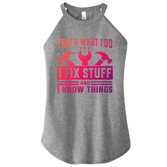 ThatS What I Do I Fix Stuff And I Know Things Gift Women’s Perfect Tri Rocker Tank