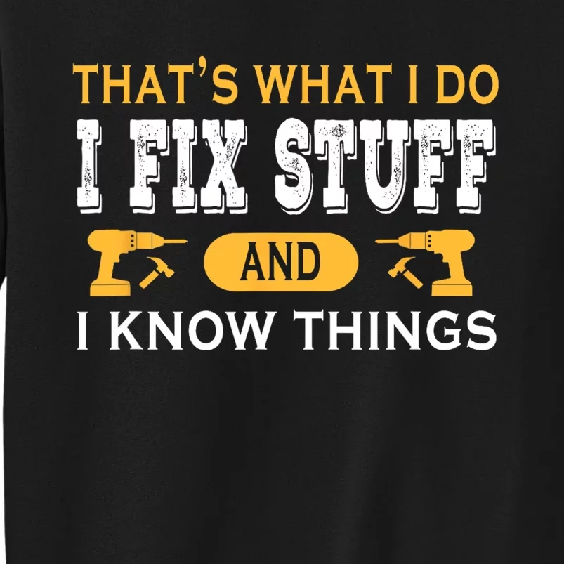 Thats What I Do I Fix Stuff And I Know Things Daddy Grandpa Sweatshirt