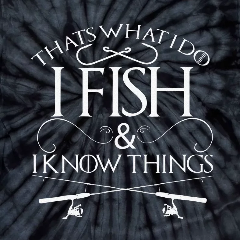 Thats What I Do I Fish And I Know Things Fishing Tie-Dye T-Shirt