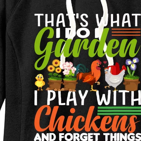 Thats What I Do I Garden I Play With Chickens Forget Things Women's Fleece Hoodie