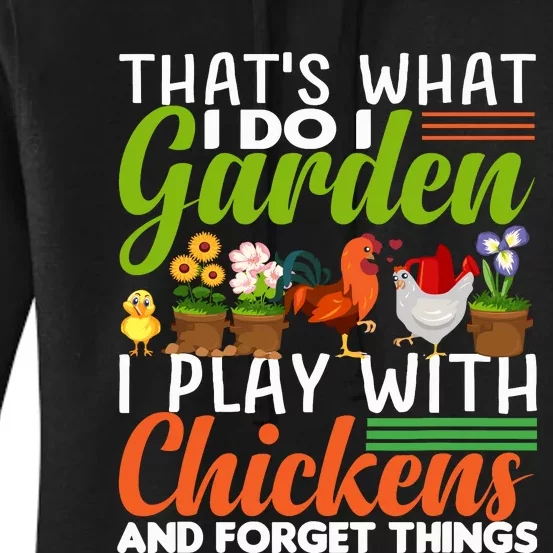 Thats What I Do I Garden I Play With Chickens Forget Things Women's Pullover Hoodie