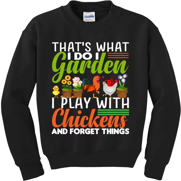 Thats What I Do I Garden I Play With Chickens Forget Things Kids Sweatshirt