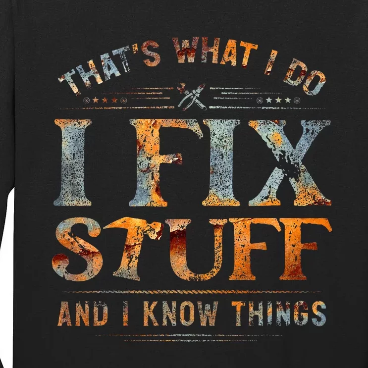 ThatS What I Do I Fix Stuff And I Know Things Tall Long Sleeve T-Shirt