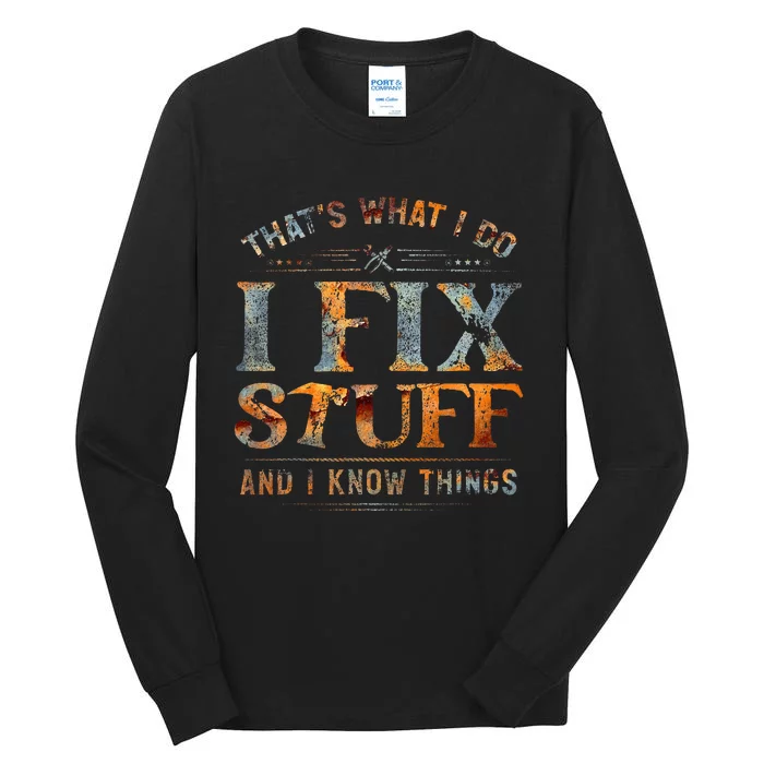 ThatS What I Do I Fix Stuff And I Know Things Tall Long Sleeve T-Shirt