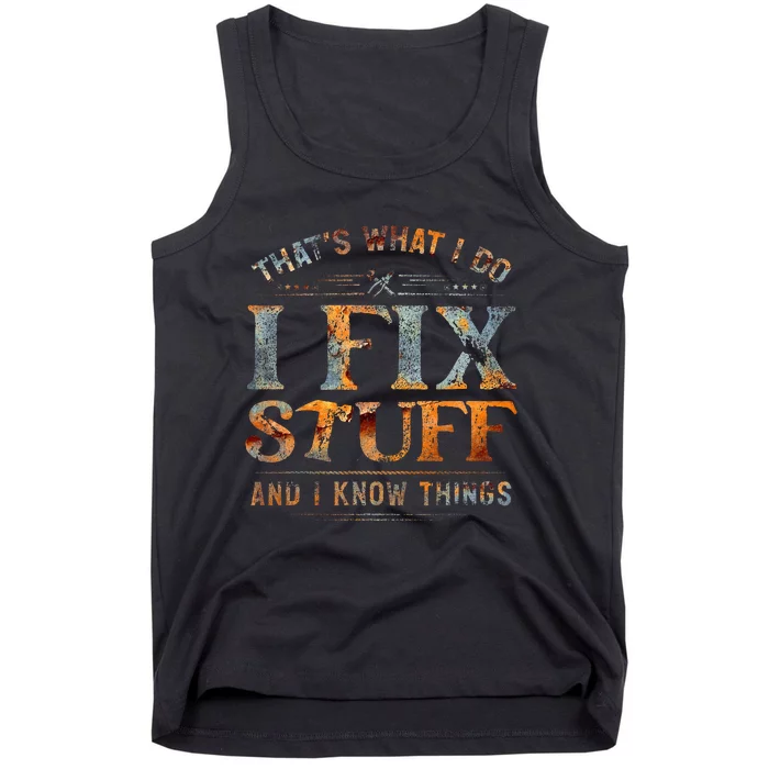 ThatS What I Do I Fix Stuff And I Know Things Tank Top