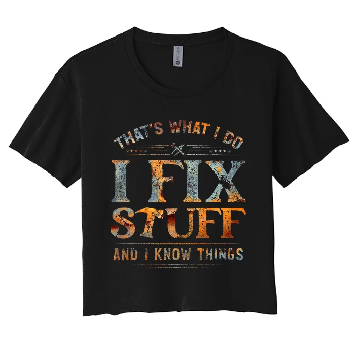 ThatS What I Do I Fix Stuff And I Know Things Women's Crop Top Tee