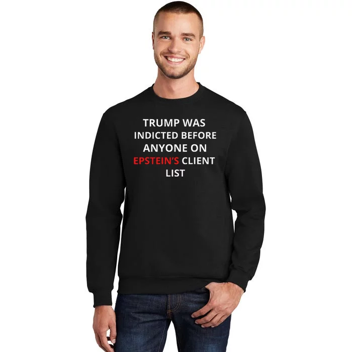 Trump Was Indicted Before Anyone On Epstein's Client List Sweatshirt