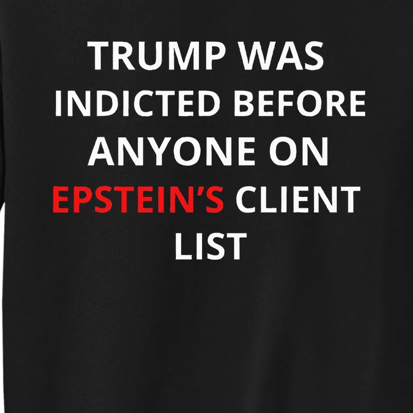 Trump Was Indicted Before Anyone On Epstein's Client List Sweatshirt