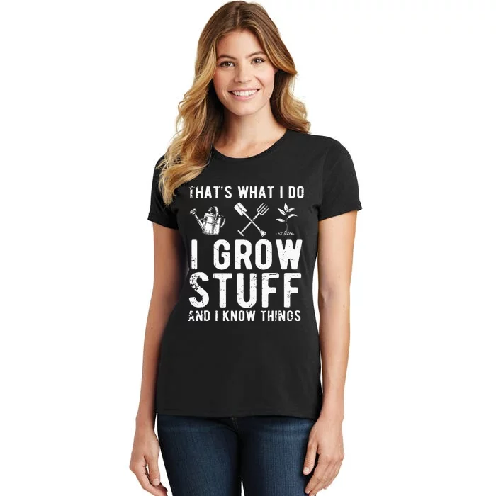 That's What I Do I Grow Stuff And I Know Things Gift Women's T-Shirt