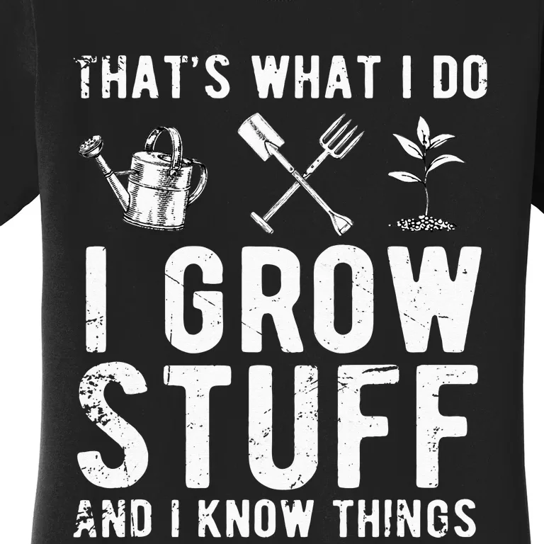 That's What I Do I Grow Stuff And I Know Things Gift Women's T-Shirt