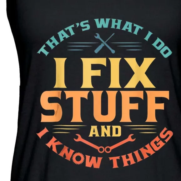 Thats What I Do I Fix Stuff And I Know Things Funny Dad Ladies Essential Flowy Tank