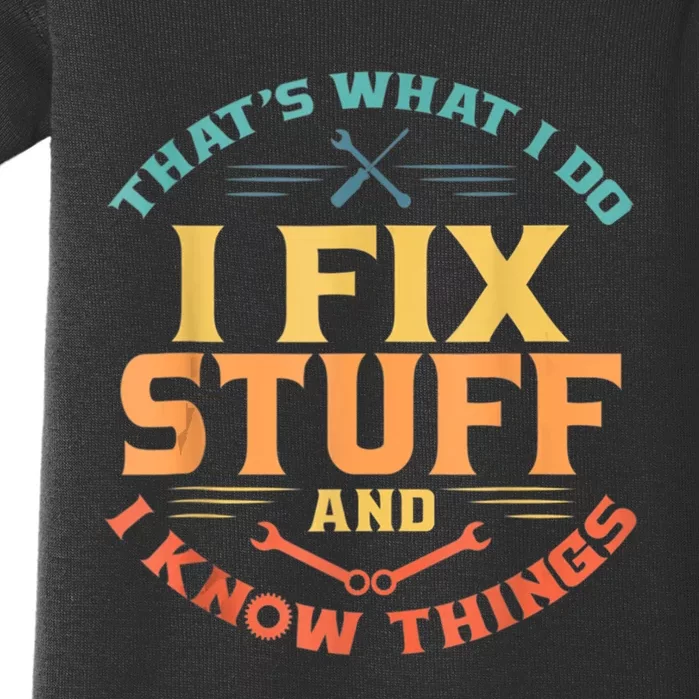 Thats What I Do I Fix Stuff And I Know Things Funny Dad Baby Bodysuit