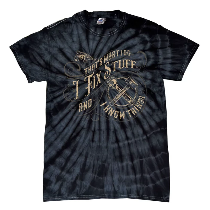 ThatS What I Do I Fix Stuff And I Know Things Tie-Dye T-Shirt