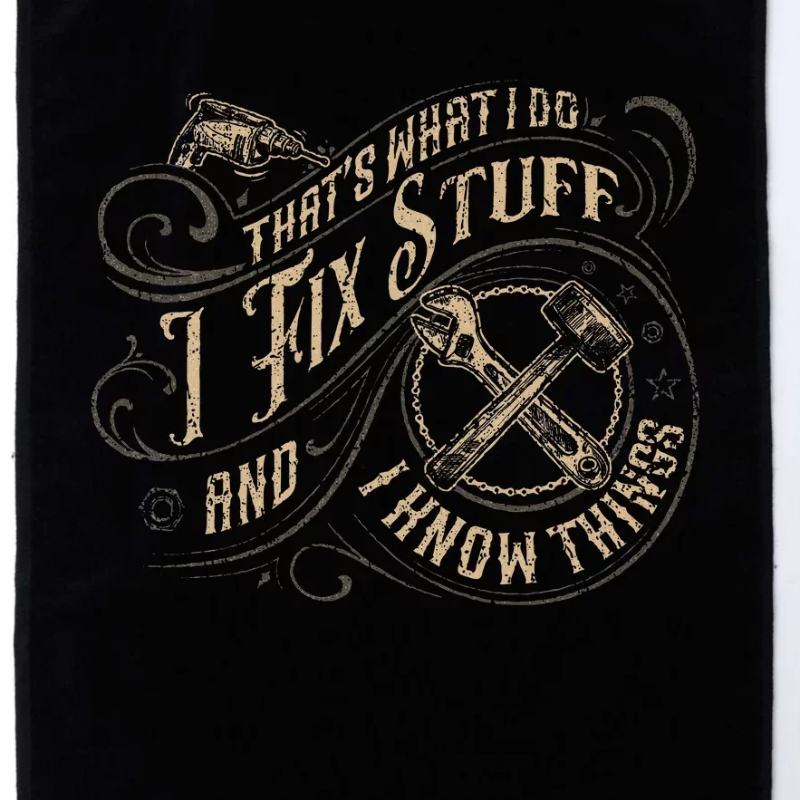 ThatS What I Do I Fix Stuff And I Know Things Platinum Collection Golf Towel