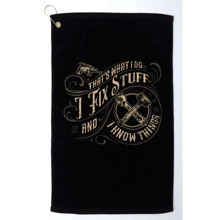 ThatS What I Do I Fix Stuff And I Know Things Platinum Collection Golf Towel