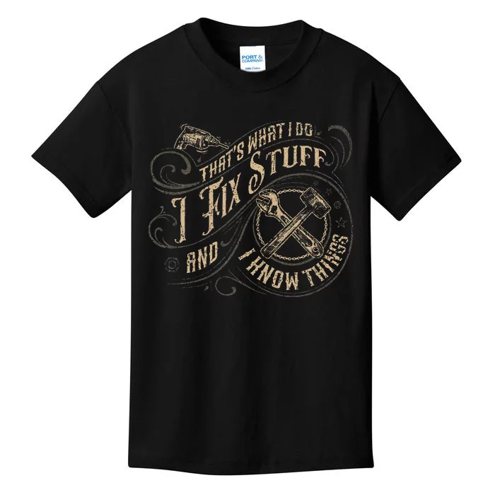 ThatS What I Do I Fix Stuff And I Know Things Kids T-Shirt