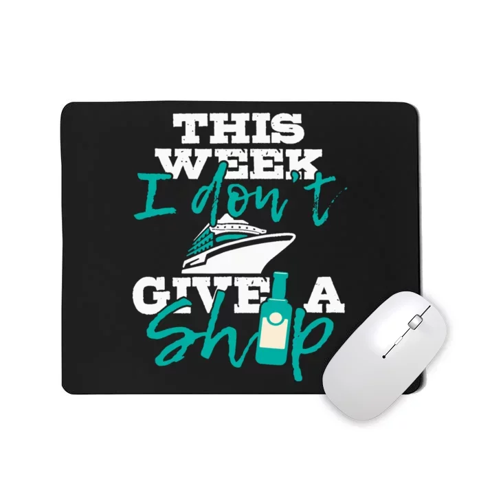 This Week I Dont Give A Ship Cruise Ship Cruising Cruiser Mousepad