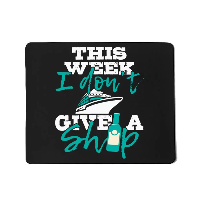 This Week I Dont Give A Ship Cruise Ship Cruising Cruiser Mousepad