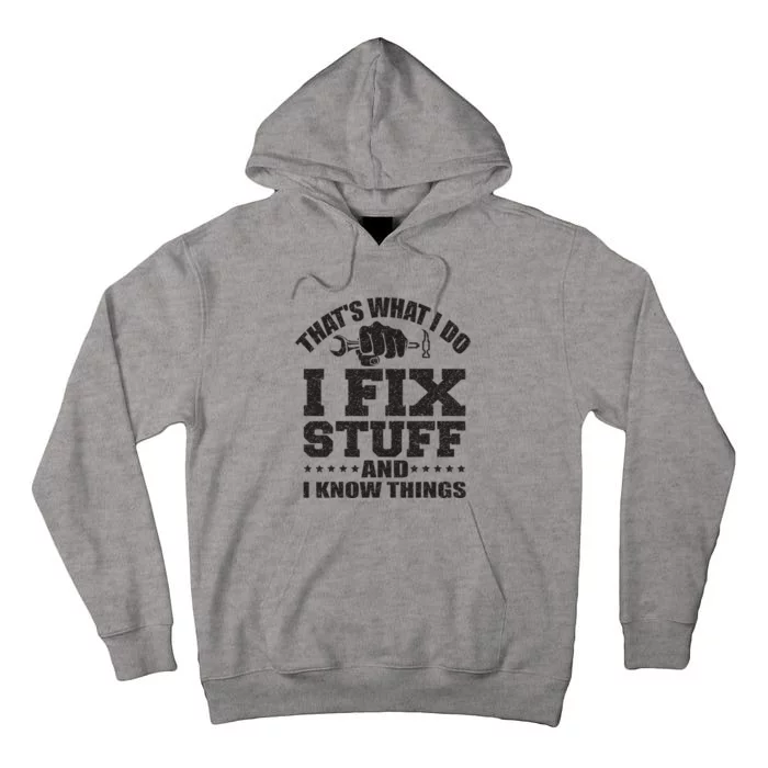 Thats What I Do I Fix Stuff And I Know Things Tall Hoodie