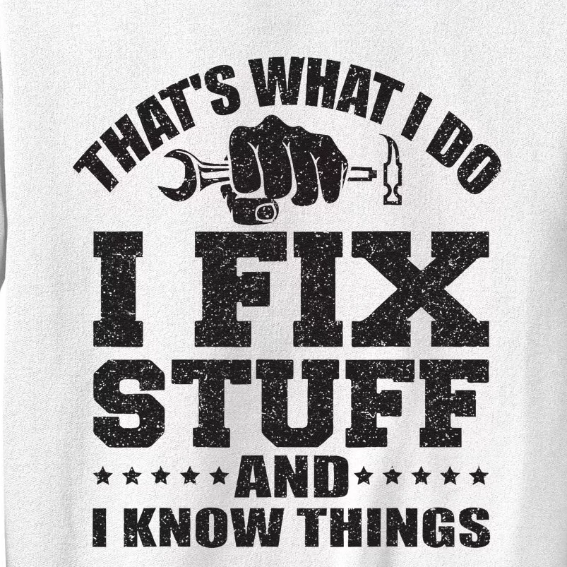 Thats What I Do I Fix Stuff And I Know Things Sweatshirt