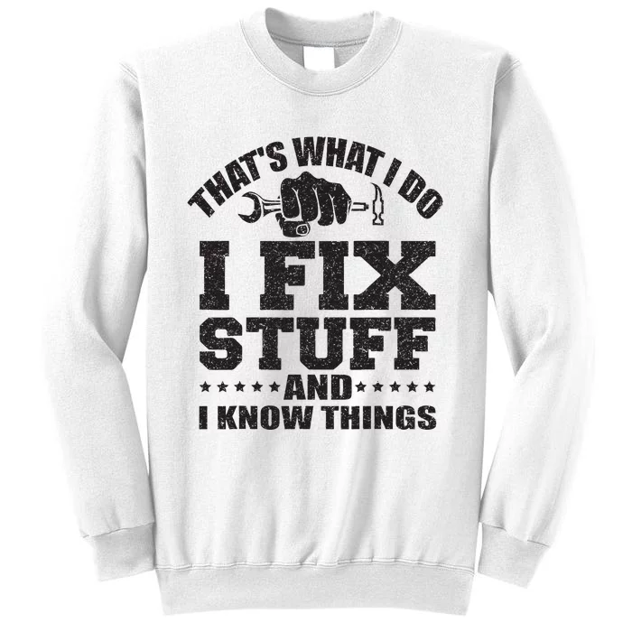 Thats What I Do I Fix Stuff And I Know Things Sweatshirt