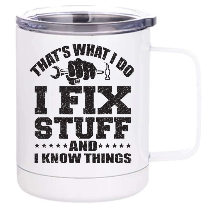 Thats What I Do I Fix Stuff And I Know Things Front & Back 12oz Stainless Steel Tumbler Cup