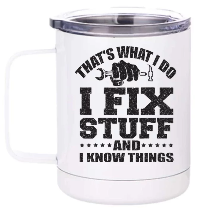 Thats What I Do I Fix Stuff And I Know Things Front & Back 12oz Stainless Steel Tumbler Cup